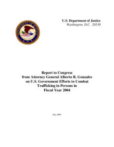 U.S. Department of Justice Washington, D.C[removed]Report to Congress  from Attorney General Alberto R. Gonzales