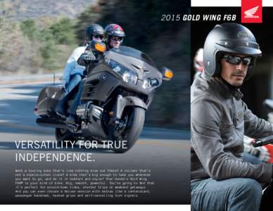 2015 GOLD WING F6B  VERSATILITY FOR TRUE INDEPENDENCE. Want a touring bike that’s like nothing else out there? A cruiser that’s not a cookie-cutter clone? A bike that’s big enough to take you wherever