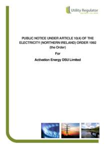 PUBLIC NOTICE UNDER ARTICLEOF THE ELECTRICITY (NORTHERN IRELAND) ORDERthe Order) For Activation Energy DSU Limited