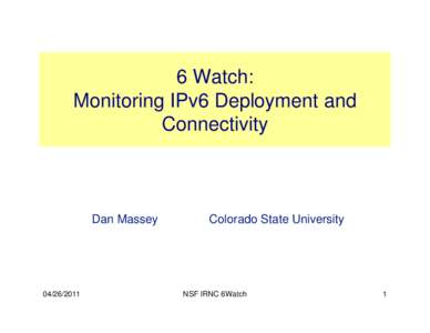 6 Watch: Monitoring IPv6 Deployment and Connectivity Dan Massey