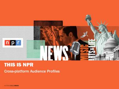 THIS IS NPR Cross-platform Audience Profiles 2  THE AFFLUENT BUSINESS LEADER