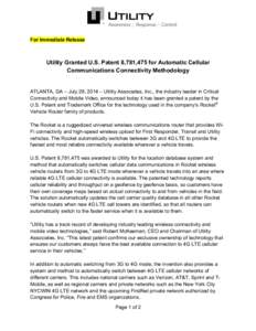 For Immediate Release  Utility Granted U.S. Patent 8,781,475 for Automatic Cellular Communications Connectivity Methodology  ATLANTA, GA – July 28, 2014 – Utility Associates, Inc., the industry leader in Critical
