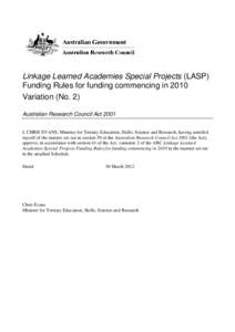 Linkage Learned Academies Special Projects (LASP) Funding Rules for funding commencing in 2010 Variation (No. 2) Australian Research Council Act 2001 I, CHRIS EVANS, Minister for Tertiary Education, Skills, Science and R