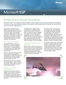 m  A New Era in Visual Simulation Microsoft® ESP™ is a visual simulation platform that brings immersive games-based technology to training and learning, decision support, and research and development modeling for gove