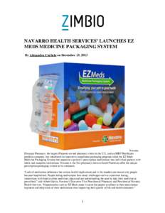 NAVARRO HEALTH SERVICES’ LAUNCHES EZ MEDS MEDICINE PACKAGING SYSTEM By Alexandra Curbelo on December 13, 2013 Navarro Discount Pharmacy, the largest Hispanic-owned pharmacy chain in the U.S., and an MBF Healthcare