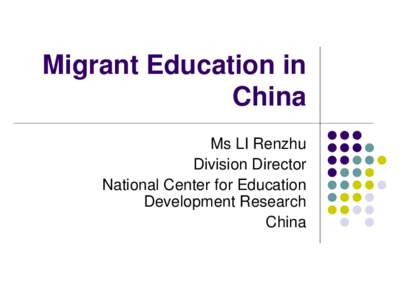 Migrant Education in China Ms LI Renzhu Division Director National Center for Education Development Research