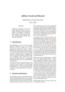 Jabber, E-mail and Beyond Ralph Meijer and Peter Saint-Andre May 2, 2005 Keywords Application architecture, Data interchange, Distributed Systems, E-mail, Enterprise applications, Finance, Fragment, Internet, Interoperab