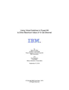 Using Virtual Switches in PowerVM to Drive Maximum Value of 10 Gb Ethernet by Glenn E. Miller Certified IT Specialist