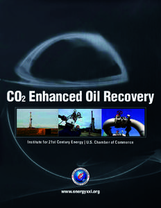 CO2 Enhanced Oil Recovery Institute for 21st Century Energy | U.S. Chamber of Commerce www.energyxxi.org  The mission of the U.S. Chamber of Commerce’s Institute for 21st Century Energy is