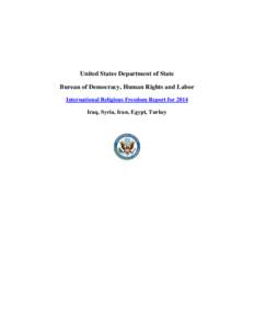United States Department of State Bureau of Democracy, Human Rights and Labor International Religious Freedom Report for 2014 Iraq, Syria, Iran, Egypt, Turkey  Executive Summary