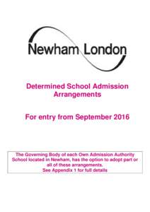 Determined School Admission Arrangements For entry from September 2016 The Governing Body of each Own Admission Authority School located in Newham, has the option to adopt part or