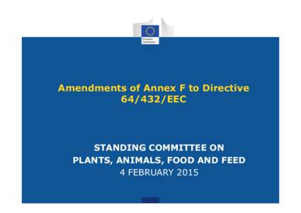 Amendments of Annex F to Directive[removed]EEC STANDING COMMITTEE ON PLANTS, ANIMALS, FOOD AND FEED 4 FEBRUARY 2015