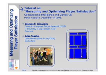 Measuring and Optimizing Player Satisfaction Tutorial on “Measuring and Optimizing Player Satisfaction” Computational Intelligence and Games ’08