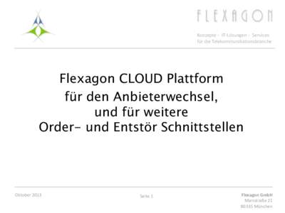 Konzepte - IT-Lösungen - Services für die Telekommunikationsbranche Flexagon CLOUD Plattform für den Anbieterwechsel, und für weitere