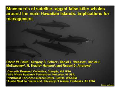 Movements of satellite-tagged false killer whales around the main Hawaiian Islands: implications for management Robin W. Baird1, Gregory S. Schorr1, Daniel L. Webster1, Daniel J. McSweeney2, M. Bradley Hanson3, and Russe