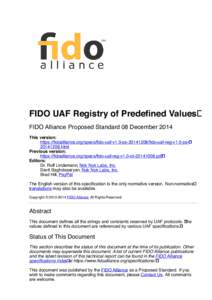 FIDO UAF Registry of Predeﬁned Values FIDO Alliance Proposed Standard 08 December 2014 This version: https://ﬁdoalliance.org/specs/ﬁdo-uaf-v1.0-ps[removed]/ﬁdo-uaf-reg-v1.0-ps20141208.html Previous version: https