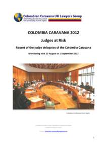COLOMBIA CARAVANA 2012 Judges at Risk Report of the judge delegates of the Colombia Caravana Monitoring visit 25 August to 1 SeptemberColombian Constitutional Court, Bogota