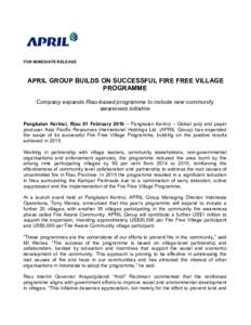 FOR IMMEDIATE RELEASE  APRIL GROUP BUILDS ON SUCCESSFUL FIRE FREE VILLAGE PROGRAMME Company expands Riau-based programme to include new community awareness initiative