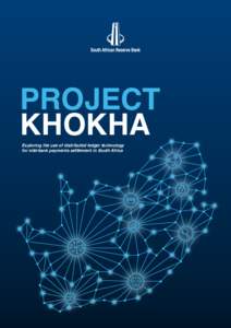 PROJECT KHOKHA Exploring the use of distributed ledger technology for interbank payments settlement in South Africa  FOREWORD