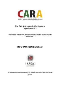 The CARA Academic Conference Cape Town 2012 “NEW TRENDS IN RESEARCH, TEACHING AND PRACTICE IN MOTION PICTURE EDUCATION”  INFORMATION BOOKLET