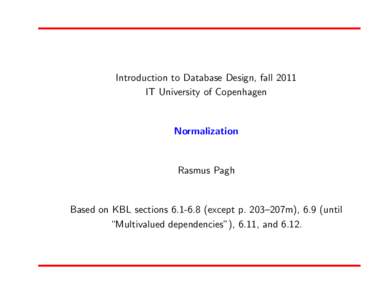 Introduction to Database Design, fall 2011 IT University of Copenhagen Normalization  Rasmus Pagh