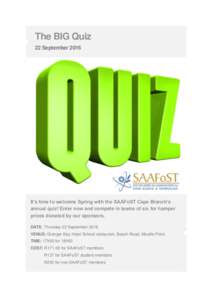 The BIG Quiz 22 September 2016 It’s time to welcome Spring with the SAAFoST Cape Branch’s annual quiz! Enter now and compete in teams of six for hamper prizes donated by our sponsors.