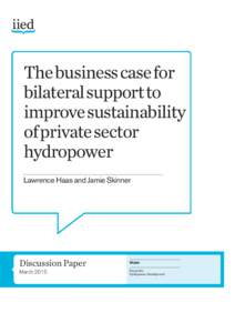 The business case for bilateral support to improve sustainability of private sector hydropower Lawrence Haas and Jamie Skinner