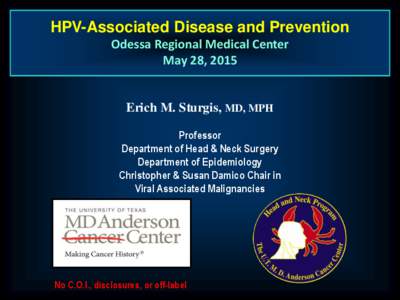 HPV-Associated Disease and Prevention Odessa Regional Medical Center May 28, 2015 Erich M. Sturgis, MD, MPH Professor