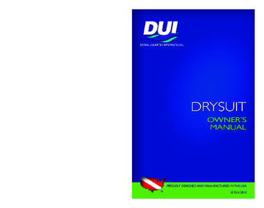 Introduction_______  DUI DRYSUIT OWNER’S MANUAL Congratulations on purchasing a DUI drysuit. It has been carefully manufactured to exacting standards using high quality materials.When used properly, it will make your 