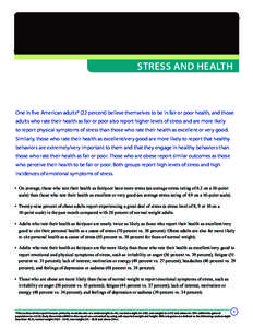 Stress and Health  One in five American adults* (22 percent) believe themselves to be in fair or poor health, and those adults who rate their health as fair or poor also report higher levels of stress and are more likely