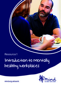 Resource 1  Introduction to mentally healthy workplaces mind.org.uk/work