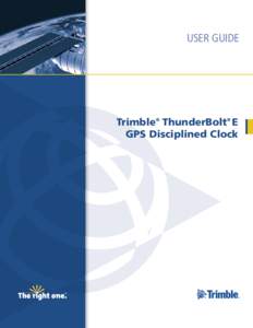 USER GUIDE  Trimble® ThunderBolt® E GPS Disciplined Clock  USER GUIDE