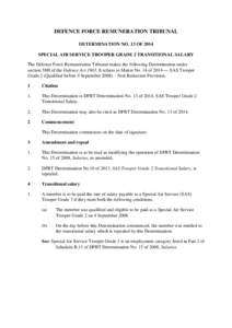 DEFENCE FORCE REMUNERATION TRIBUNAL DETERMINATION NO. 13 OF 2014 SPECIAL AIR SERVICE TROOPER GRADE 2 TRANSITIONAL SALARY The Defence Force Remuneration Tribunal makes the following Determination under section 58H of the 