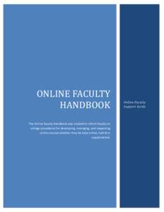 ONLINE FACULTY HANDBOOK The Online Faculty Handbook was created to inform faculty on college procedures for developing, managing, and requesting online courses whether they be total online, hybrid or