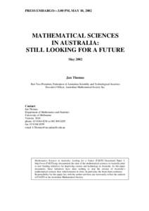 PRESS EMBARGO—3.00 PM, MAY 10, 2002  MATHEMATICAL SCIENCES IN AUSTRALIA: STILL LOOKING FOR A FUTURE May 2002