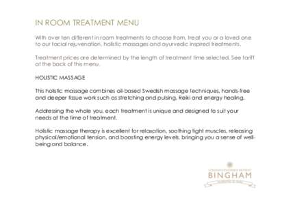 IN ROOM TREATMENT MENU With over ten different in room treatments to choose from, treat you or a loved one to our facial rejuvenation, holistic massages and ayurvedic inspired treatments. Treatment prices are determined 