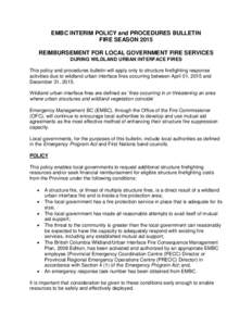 EMBC INTERIM POLICY and PROCEDURES BULLETIN FIRE SEASON 2015 REIMBURSEMENT FOR LOCAL GOVERNMENT FIRE SERVICES DURING WILDLAND URBAN INTERFACE FIRES This policy and procedures bulletin will apply only to structure firefig