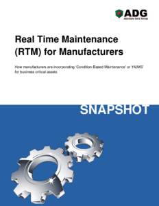 Real Time Maintenance (RTM) for Manufacturers How manufacturers are incorporating ‘Condition-Based Maintenance’ or ‘HUMS’ for business critical assets  SNAPSHOT