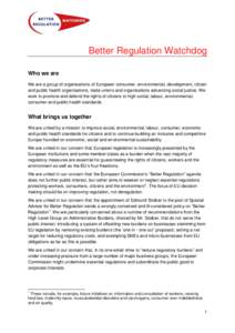 Better Regulation Watchdog Who we are We are a group of organisations of European consumer, environmental, development, citizen and public health organisations, trade unions and organisations advancing social justice. We