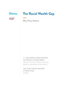 The Racial Wealth Gap Why Policy Matters by Laura Sullivan, Tatjana Meschede, Lars Dietrich, & Thomas Shapiro institu te for assets & so cial
