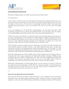 FOR IMMEDIATE RELEASE World Day of Remembrance for Traffic Victims Observed in Phnom Penh 19 November 2013 On November 17, 2013, the 20th annual World Day of Remembrance for Road Traffic Victims was observed around the w