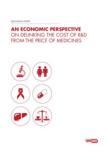 DISCUSSION PAPER  AN ECONOMIC PERSPECTIVE ON DELINKING THE COST OF R&D FROM THE PRICE OF MEDICINES