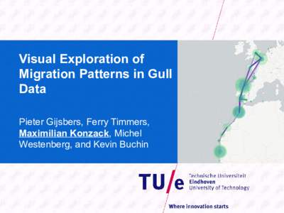 Visual Exploration of Migration Patterns in Gull Data Pieter Gijsbers, Ferry Timmers, Maximilian Konzack, Michel Westenberg, and Kevin Buchin