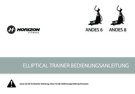 ANDES 6  ANDES 8 ELLIPTICAL TRAINER BEDIENUNGSANLEITUNG Lesen Sie die Technische Anleitung, bevor Sie die Bedienungsanleitung benutzen.