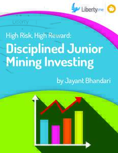 High Risk, High Reward:  Disciplined Junior Mining Investing by Jayant Bhandari