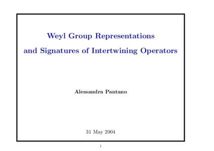 Weyl Group Representations and Signatures of Intertwining Operators Alessandra Pantano  31 May 2004