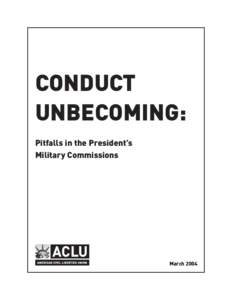 CONDUCT UNBECOMING: Pitfalls in the President’s Military Commissions  March 2004