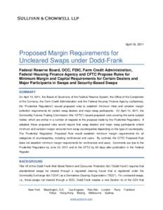 April 18, 2011  Proposed Margin Requirements for Uncleared Swaps under Dodd-Frank Federal Reserve Board, OCC, FDIC, Farm Credit Administration, Federal Housing Finance Agency and CFTC Propose Rules for