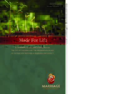 Made For Life A CATECHETICAL AND EDUCATIONAL AID ON THE GIFT OF CHILDREN AND THE INDISPENSABLE PLACE OF FATHERS AND MOTHERS IN MARRIAGE AND SOCIETY  Viewer’s Guide