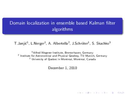 Domain localization in ensemble based Kalman filter algorithms T.Janji´c1 , L.Nerger1 , A. Albertella2 , J.Schr¨ oter1 , S. Skachko3 2